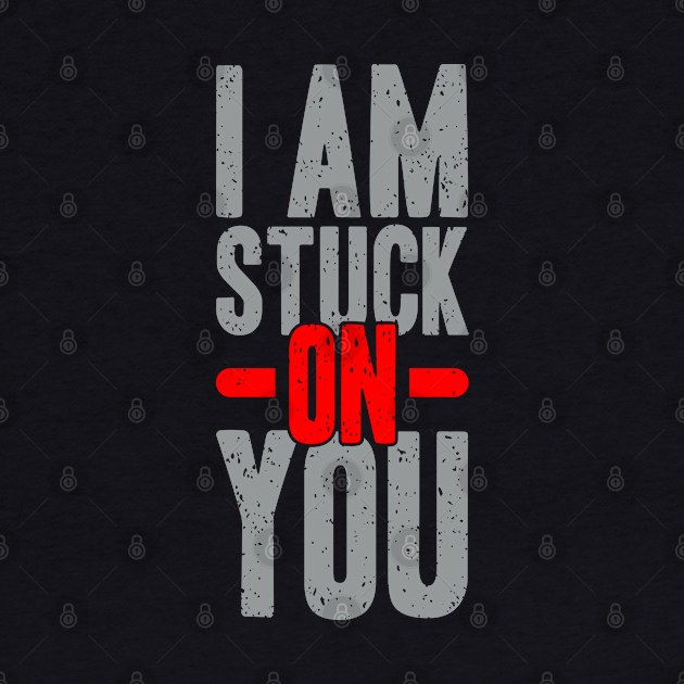 I am stuck on you by TambuStore